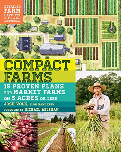 9781612125947: Compact Farms: 15 Proven Plans for Market Farms on 5 Acres or Less; Includes Detailed Farm Layouts for Productivity and Efficiency