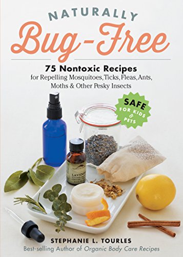 Beispielbild fr Naturally Bug-Free: 75 Nontoxic Recipes for Repelling Mosquitoes, Ticks, Fleas, Ants, Moths & Other Pesky Insects zum Verkauf von ThriftBooks-Dallas