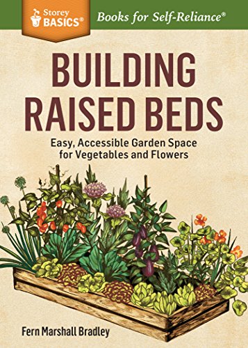 Stock image for Building Raised Beds: Easy, Accessible Garden Space for Vegetables and Flowers. A Storey BASICS® Title for sale by HPB-Ruby