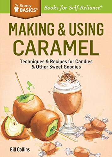 Beispielbild fr Making & Using Caramel: Techniques & Recipes for Candies & Other Sweet Goodies. A Storey BASICS® Title zum Verkauf von BooksRun
