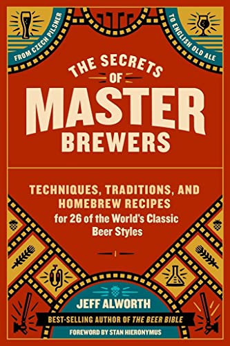Beispielbild fr The Secrets of Master Brewers : Techniques, Traditions, and Homebrew Recipes for 26 of the World's Classic Beer Styles, from Czech Pilsner to English Old Ale zum Verkauf von Better World Books