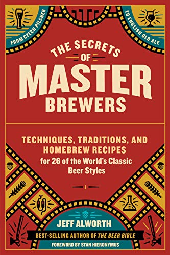 Stock image for The Secrets of Master Brewers : Techniques, Traditions, and Homebrew Recipes for 26 of the World's Classic Beer Styles, from Czech Pilsner to English Old Ale for sale by Better World Books