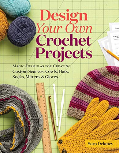 9781612126586: Design Your Own Crochet Projects: Magic Formulas for Creating Custom Scarves, Cowls, Hats, Socks, Mittens & Gloves