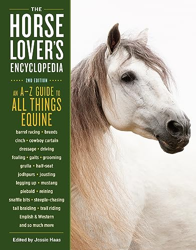 Beispielbild fr The Horse-Lover's Encyclopedia, 2nd Edition: A-Z Guide to All Things Equine: Barrel Racing, Breeds, Cinch, Cowboy Curtain, Dressage, Driving, Foaling, . Riding, English & Western, and So Much More zum Verkauf von SecondSale
