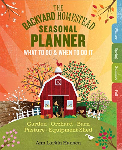 9781612126975: The Backyard Homestead Seasonal Planner: What to Do & When to Do It in the Garden, Orchard, Barn, Pasture & Equipment Shed