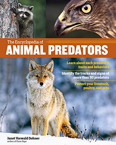 Stock image for The Encyclopedia of Animal Predators: Learn about Each Predators Traits and Behaviors; Identify the Tracks and Signs of More Than 50 Predators; Protect Your Livestock, Poultry, and Pets for sale by HPB-Blue