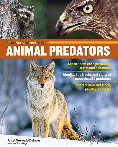 Stock image for The Encyclopedia of Animal Predators: Learn about Each Predators Traits and Behaviors; Identify the Tracks and Signs of More Than 50 Predators; Protect Your Livestock, Poultry, and Pets for sale by KuleliBooks