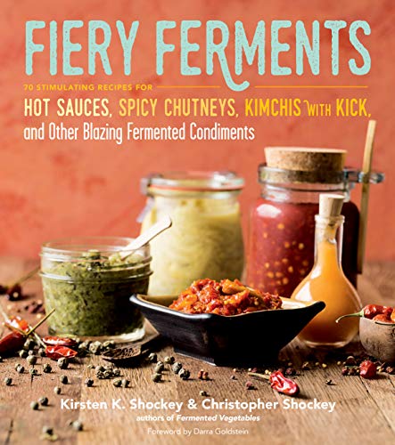 9781612127286: Fiery Ferments: 70 Stimulating Recipes for Hot Sauces, Spicy Chutneys, Kimchis with Kick, and Other Blazing Fermented Condiments