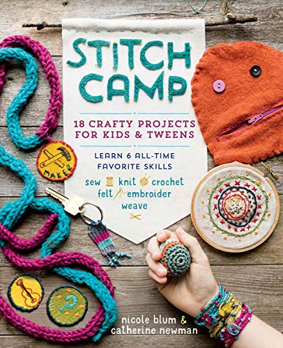 9781612127507: Stitch Camp: 18 Crafty Projects for Kids & Tweens – Learn 6 All-Time Favorite Skills: Sew, Knit, Crochet, Felt, Embroider & Weave