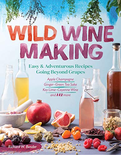 Stock image for Wild Winemaking: Easy & Adventurous Recipes Going Beyond Grapes, Including Apple Champagne, Ginger-Green Tea Sake, Key Lime-Cayenne Win for sale by ThriftBooks-Atlanta