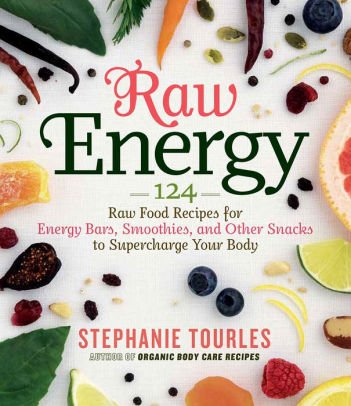 9781612128047: Raw Energy: 124 Raw Food Recipes for Energy Bars, Smoothies, and Other Snacks to Supercharge Your Body