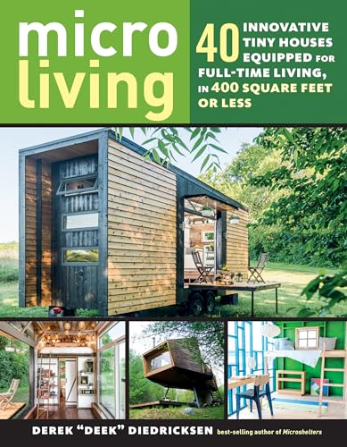 9781612128764: Micro Living: 40 Innovative Tiny Houses Equipped for Full-Time Living, in 400 Square Feet or Less