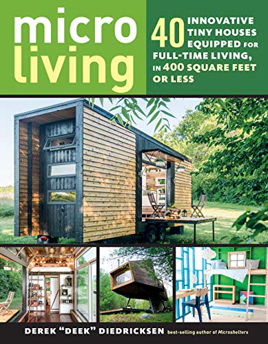 Stock image for Micro Living: 40 Innovative Tiny Houses Equipped for Full-Time Living, in 400 Square Feet or Less for sale by Bookoutlet1