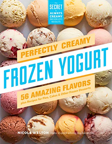 Beispielbild fr Perfectly Creamy Frozen Yogurt : 56 Amazing Flavors Plus Recipes for Pies, Cakes and Other Frozen Desserts zum Verkauf von Better World Books