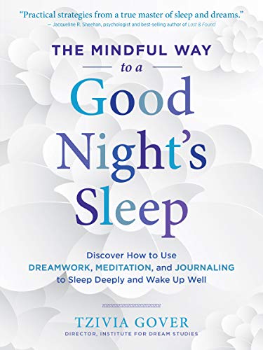 Stock image for The Mindful Way to a Good Night's Sleep: Discover How to Use Dreamwork, Meditation, and Journaling to Sleep Deeply and Wake Up Well for sale by SecondSale