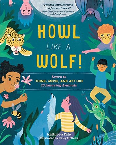 Beispielbild fr Howl like a Wolf!: Learn to Think, Move, and Act Like 15 Amazing Animals zum Verkauf von SecondSale