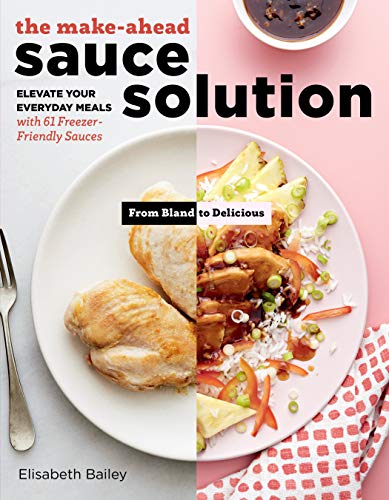 Beispielbild fr The Make-Ahead Sauce Solution : Elevate Your Everyday Meals with 61 Freezer-Friendly Sauces zum Verkauf von Better World Books