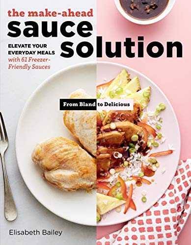 Imagen de archivo de The Make-Ahead Sauce Solution: Elevate Your Everyday Meals with 61 Freezer-Friendly Sauces a la venta por SecondSale