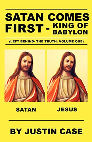 Stock image for SATAN COMES FIRST - King of Babylon (Left Behind- The Truth: Volume One) for sale by Ergodebooks