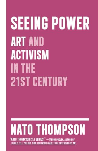 Beispielbild fr Seeing Power : Art and Activism in the Twenty-First Century zum Verkauf von Better World Books