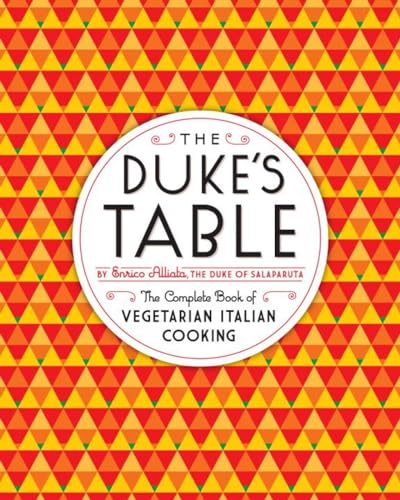 9781612191393: The Duke's Table: The Complete Book of Vegetarian Italian Cooking