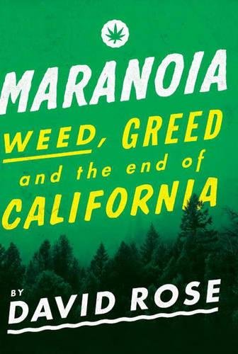 Maranoia: Weed, Greed, and the End of California (9781612191867) by Rose, David