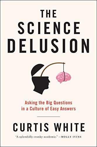 Stock image for The Science Delusion : Asking the Big Questions in a Culture of Easy Answers for sale by Better World Books