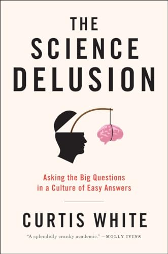 9781612192000: The Science Delusion: Asking the Big Questions in a Culture of Easy Answers