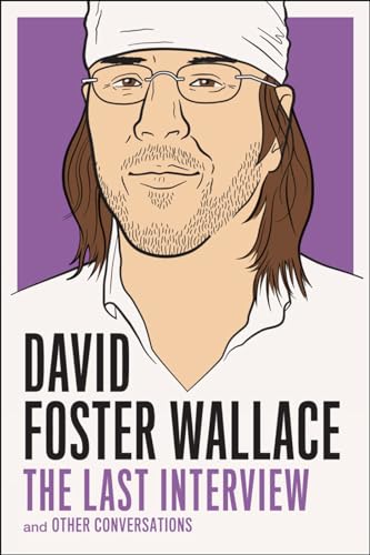 9781612192062: David Foster Wallace: The Last Interview: and Other Conversations (The Last Interview Series)