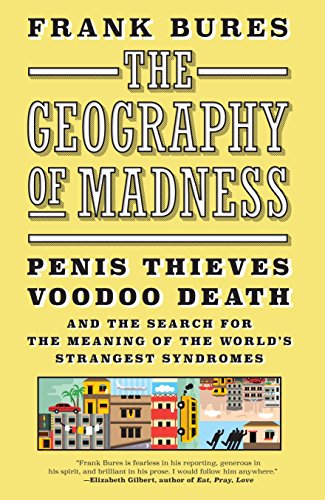 Beispielbild fr The Geography of Madness: Penis Thieves, Voodoo Death, and the Search for the Meaning of the World's Strangest Syndromes zum Verkauf von ZBK Books
