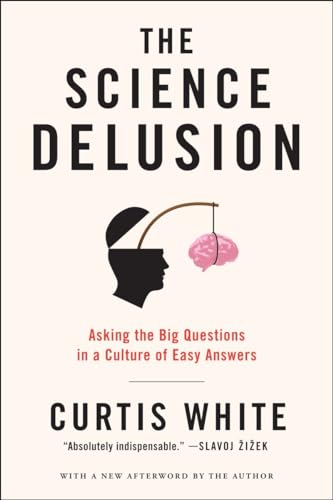 Stock image for The Science Delusion : Asking the Big Questions in a Culture of Easy Answers for sale by Better World Books