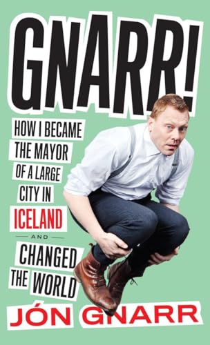 Imagen de archivo de Gnarr : How I Became the Mayor of a Large City in Iceland and Changed the World a la venta por Better World Books