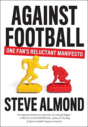 Beispielbild fr Against Football: One Fan's Reluctant Manifesto zum Verkauf von SecondSale