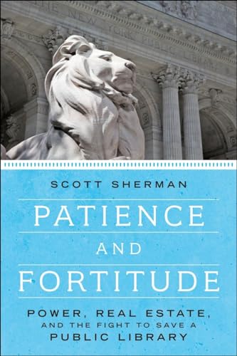 9781612194295: Patience and Fortitude: Power, Real Estate, and the Fight to Save a Public Library