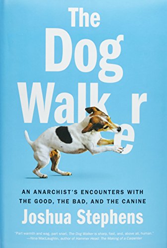 9781612194516: The Dog Walker: An Anarchist's Encounters With the Good, the Bad, and the Canine [Idioma Ingls]