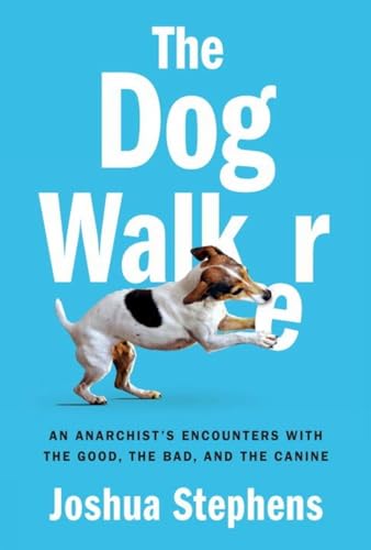 Stock image for The Dog Walker : An Anarchist's Encounters with the Good, the Bad, and the Canine for sale by Better World Books: West