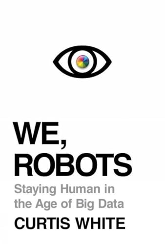 Stock image for We, Robots: Staying Human in the Age of Big Data for sale by Wonder Book