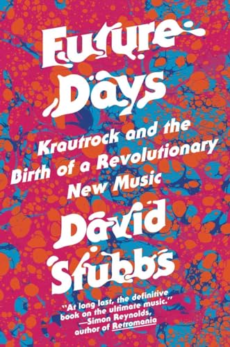 9781612194745: Future Days: Krautrock and the Birth of a Revolutionary New Music