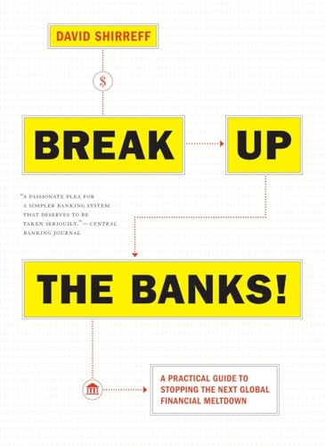 Stock image for Break Up the Banks!: A Practical Guide to Stopping the Next Global Financial Meltdown for sale by Wonder Book