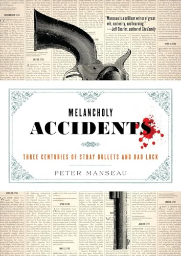 9781612195063: Melancholy Accidents: Three Centuries of Stray Bullets and Bad Luck