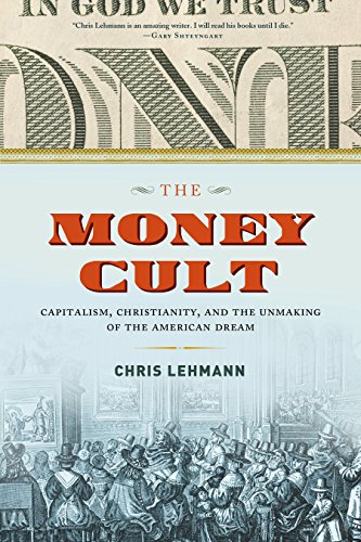 Beispielbild fr The Money Cult: Capitalism, Christianity, and the Unmaking of the American Dream zum Verkauf von SecondSale