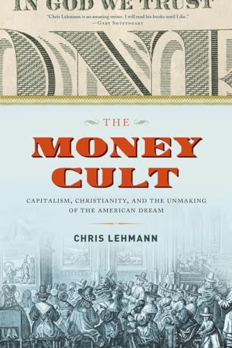 Stock image for The Money Cult: Capitalism, Christianity, and the Unmaking of the American Dream for sale by Gulf Coast Books