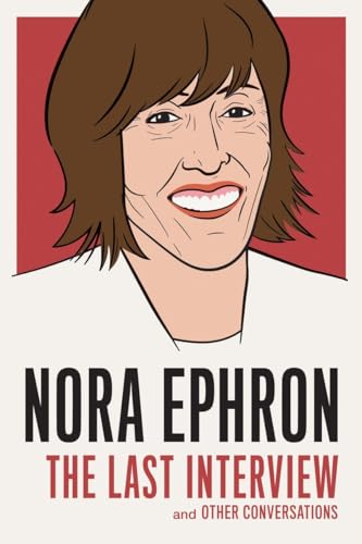 Beispielbild fr Nora Ephron: The Last Interview : And Other Conversations zum Verkauf von WorldofBooks