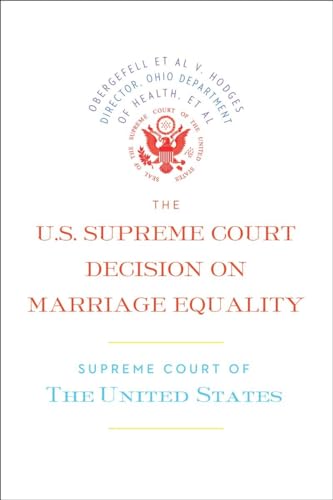 Imagen de archivo de The U. S. Supreme Court Decision on Marriage Equality : The Complete Decision, Including Dissenting Opinions a la venta por Better World Books