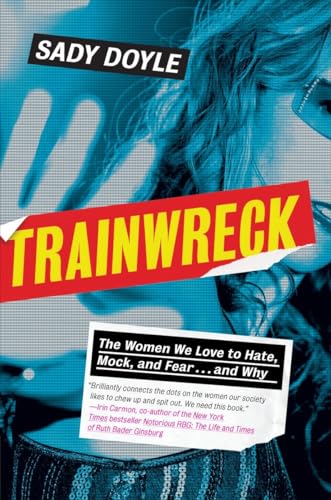 9781612195636: Trainwreck: The Women We Love to Hate, Mock, and Fear . . . and Why