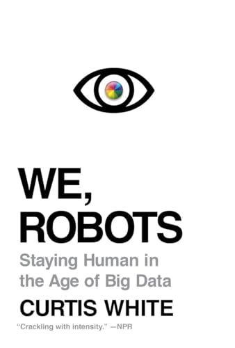 Beispielbild fr We, Robots : Staying Human in the Age of Big Data zum Verkauf von Better World Books