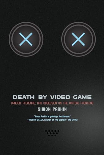 Beispielbild fr Death by Video Game : Danger, Pleasure, and Obsession on the Virtual Frontline zum Verkauf von Better World Books