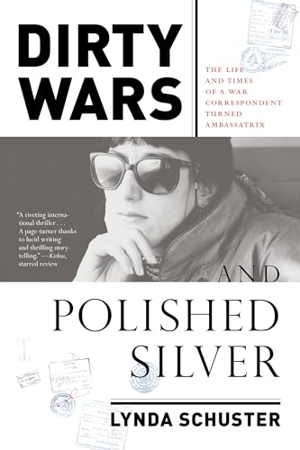 Stock image for Dirty Wars and Polished Silver : The Life and Times of a War Correspondent Turned Ambassatrix for sale by Better World Books