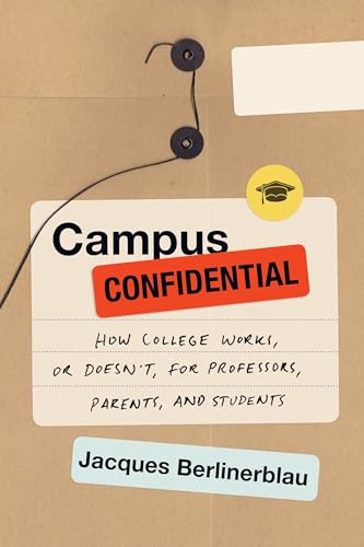 9781612196428: Campus Confidential: How College Works, or Doesn't, for Professors, Parents, and Students