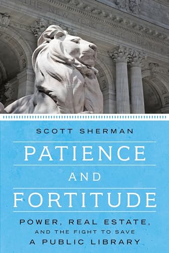 9781612196671: Patience and Fortitude: Power, Real Estate, and the Fight to Save a Public Library